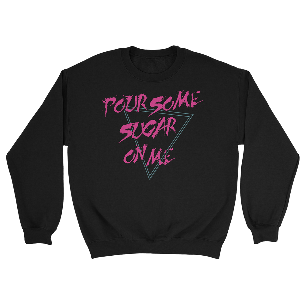 Pour Some Sugar On Me Crewneck