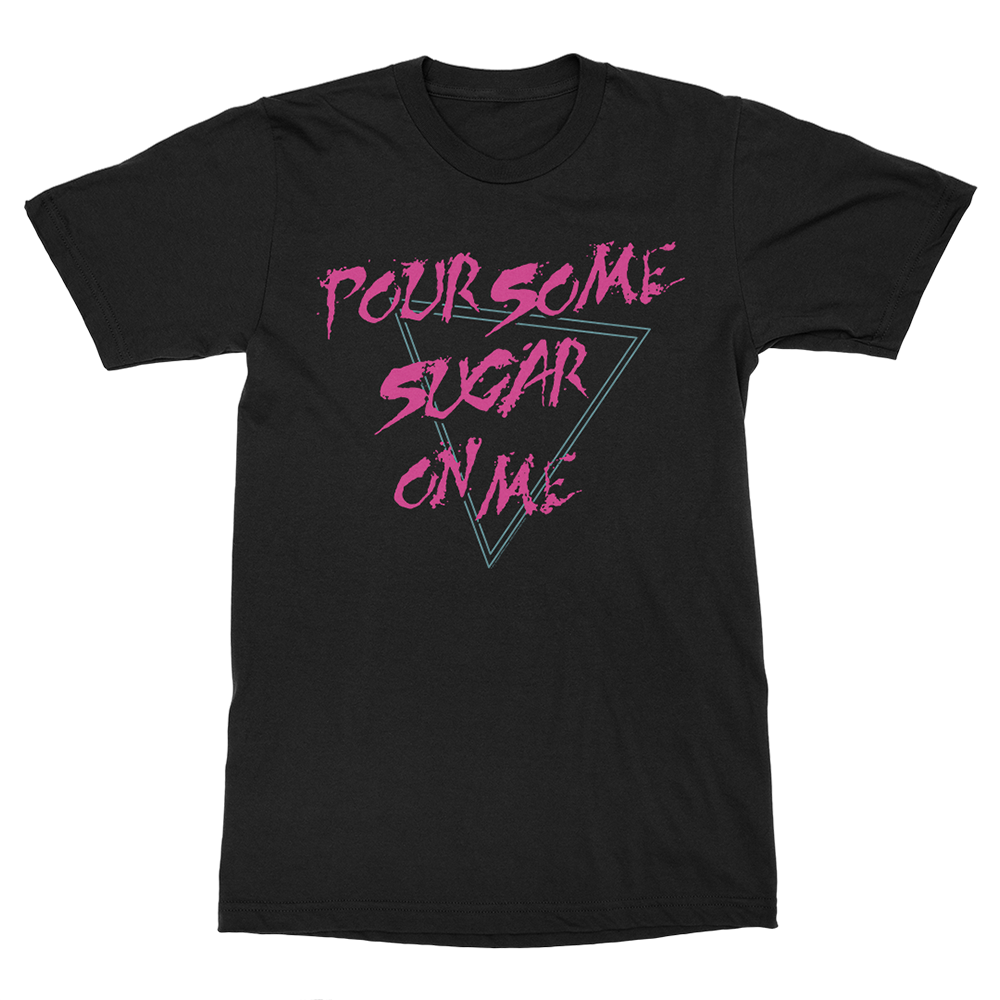 Pour Some Sugar On Me T-Shirt