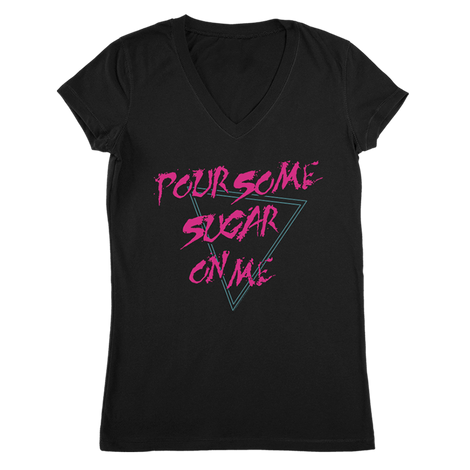 Pour Some Sugar On Me T-Shirt (V-Neck)