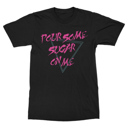 Pour Some Sugar On Me T-Shirt